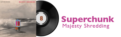 Album 8 - Superchunk - Majesty Shredding